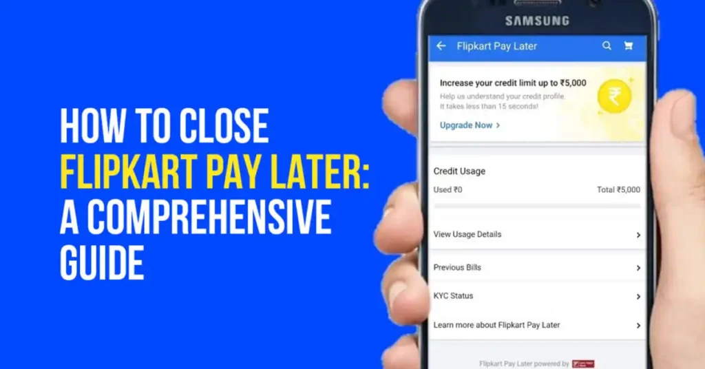 How to Close Flipkart Pay Later: A Comprehensive Guide