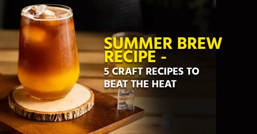 Summer Brew Recipe - 5 Craft Recipes to Beat the Heat