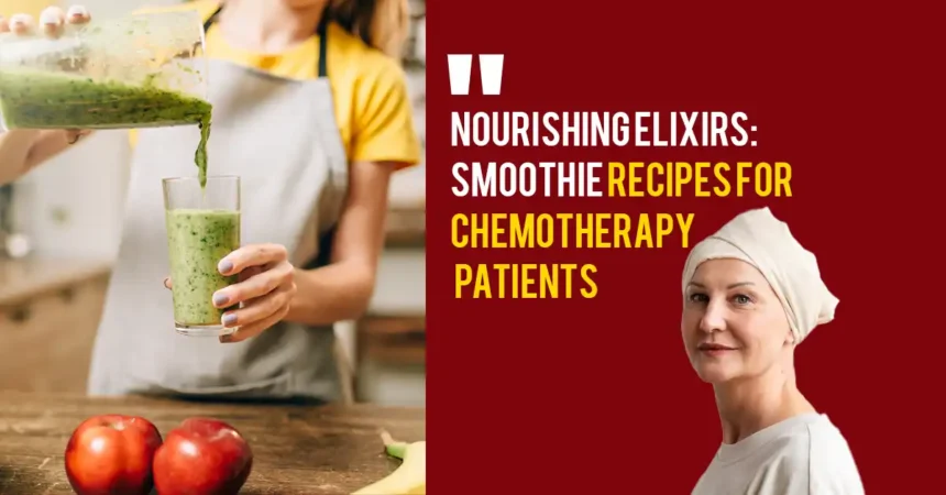 Smoothie recipes for Chemotherapy Patients 