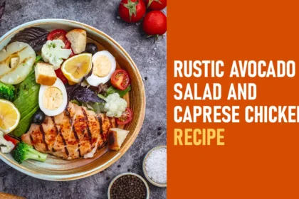 Rustic Avocado Salad and Caprese Chicken Recipe- Deliciously Rustic